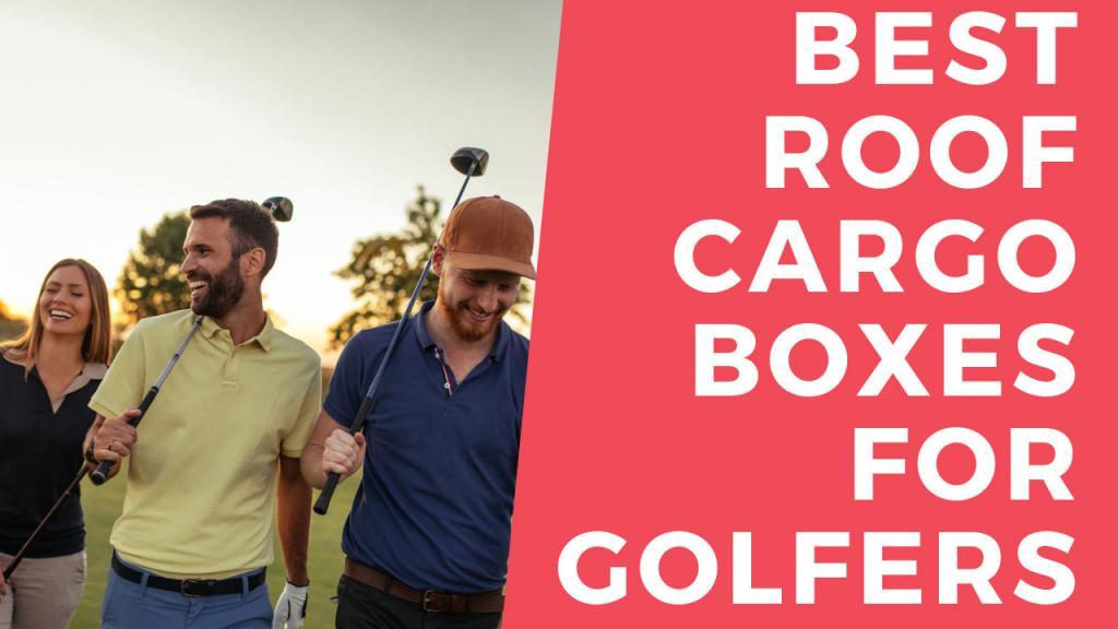 Best Roof Boxes for Golfers