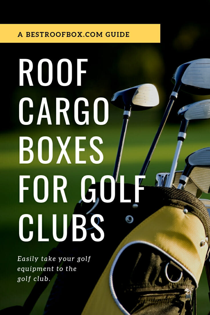 Roof Cargo Box for Golf Clubs Guide Best Roof Box