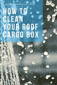 How to Clean a Roof Cargo Box