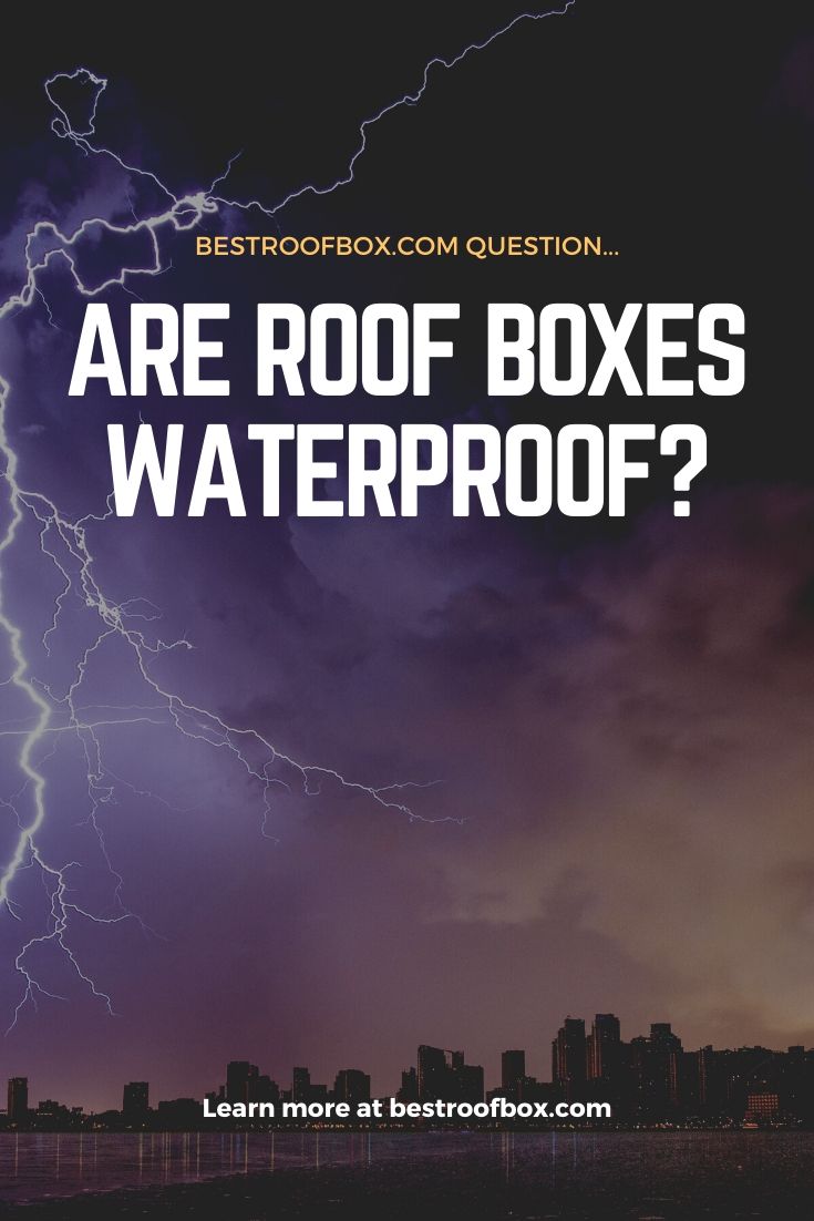 ARE ROOF BOXES WATERPROOF Pinterest