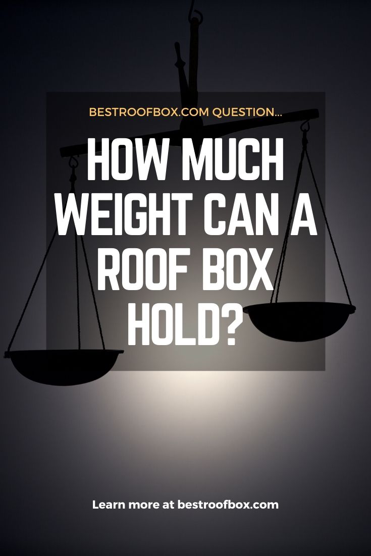 How Much Weight Can a Roof Box Hold Pinterest