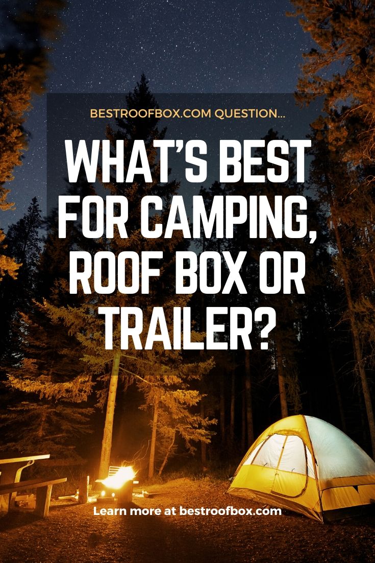 What’s Best for Camping, Roof Box or Trailer Pinterest