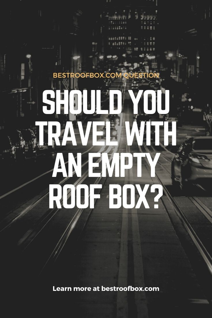 Should You Travel with an Empty Roof Box Pin