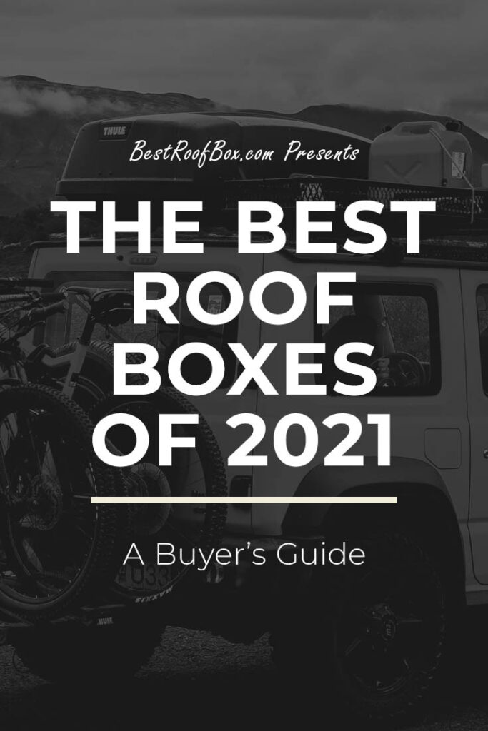 The Best Roof Boxes of 2021 A Buyer’s Guide Best Roof Box